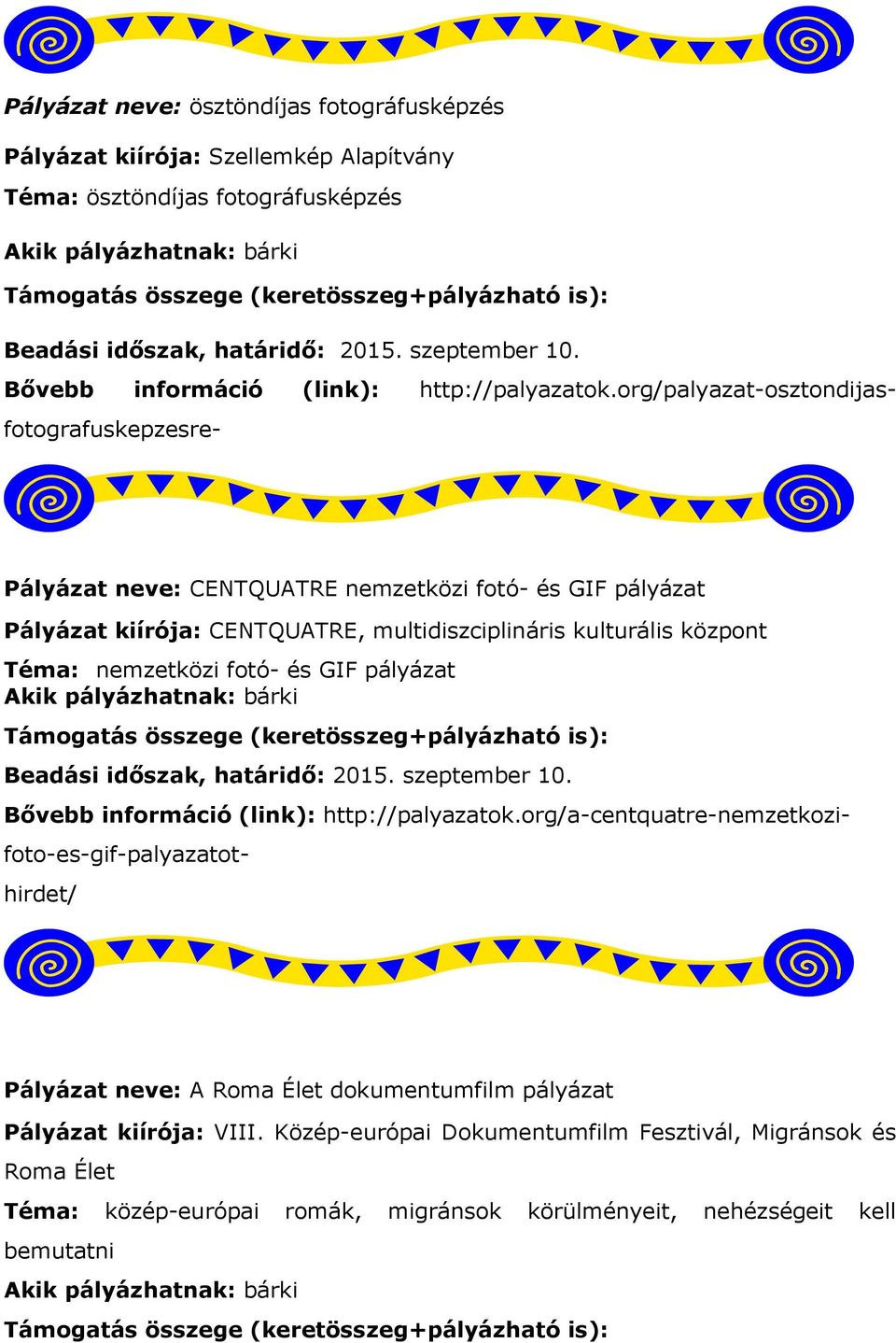 nemzetközi fotó- és GIF pályázat Beadási időszak, határidő: 2015. szeptember 10. http://palyazatok.