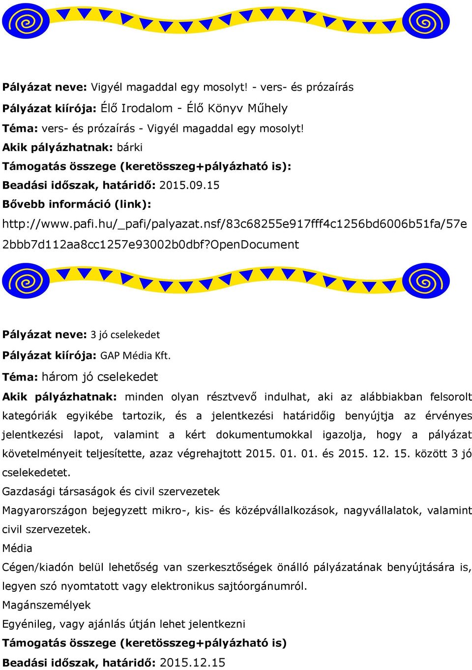 OpenDocument Pályázat neve: 3 jó cselekedet Pályázat kiírója: GAP Média Kft.