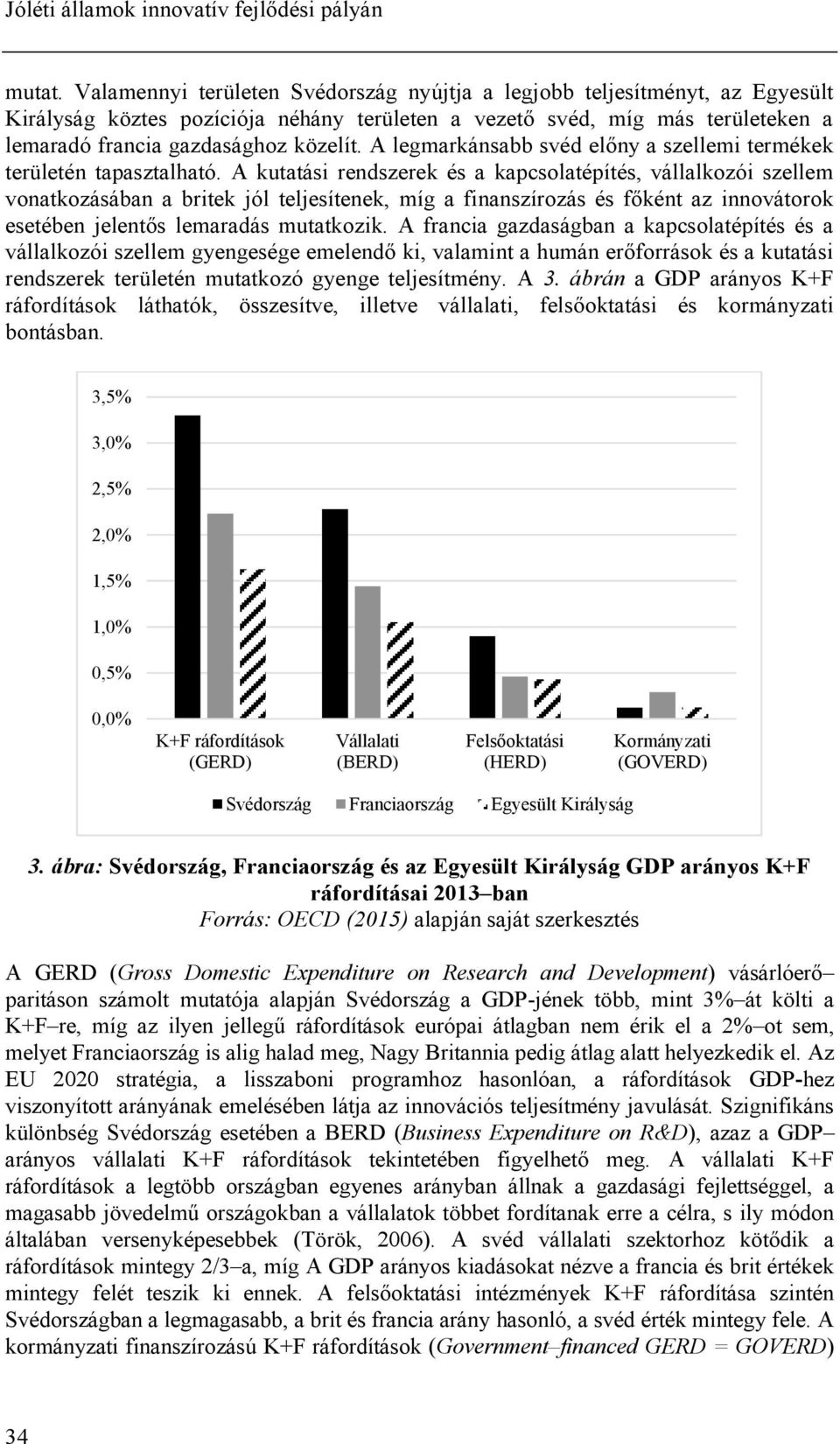 A legmarkánsabb svéd előny a szellemi termékek területén tapasztalható.