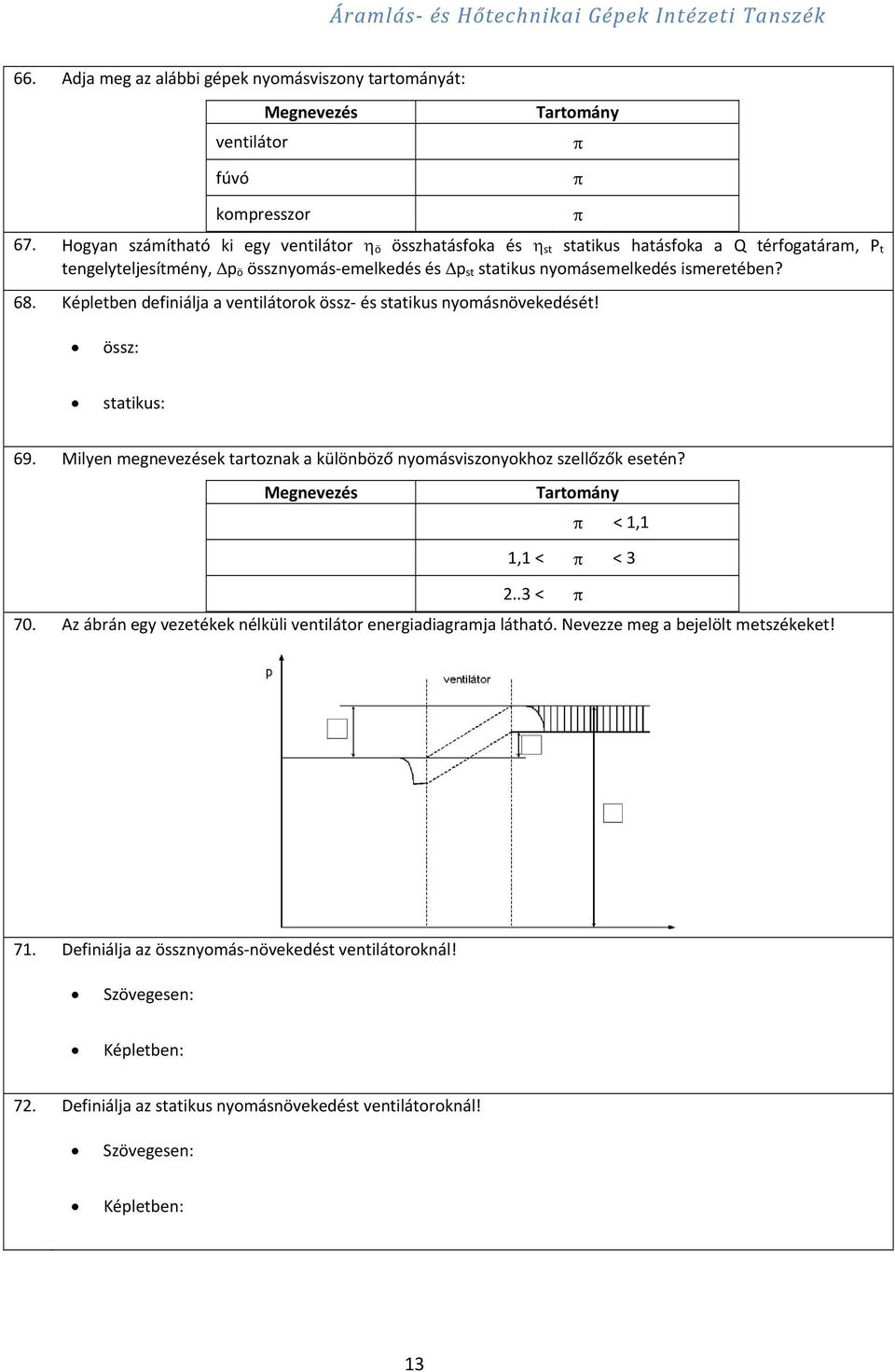 Képletben definiálja a ventilátorok össz és statikus nyomásnövekedését! össz: statikus: 69. Milyen megnevezések tartoznak a különböző nyomásviszonyokhoz szellőzők esetén?