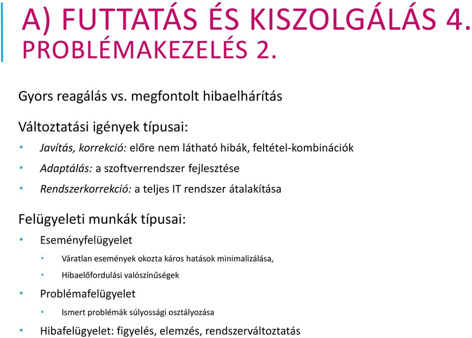 szoftverrendszer fejlesztése Rendszerkorrekció: a teljes IT rendszer átalakítása Felügyeleti munkák típusai: Eseményfelügyelet