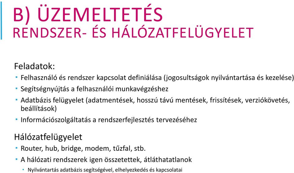 verziókövetés, beállítások) Információszolgáltatás a rendszerfejlesztés tervezéséhez Hálózatfelügyelet Router, hub, bridge, modem,