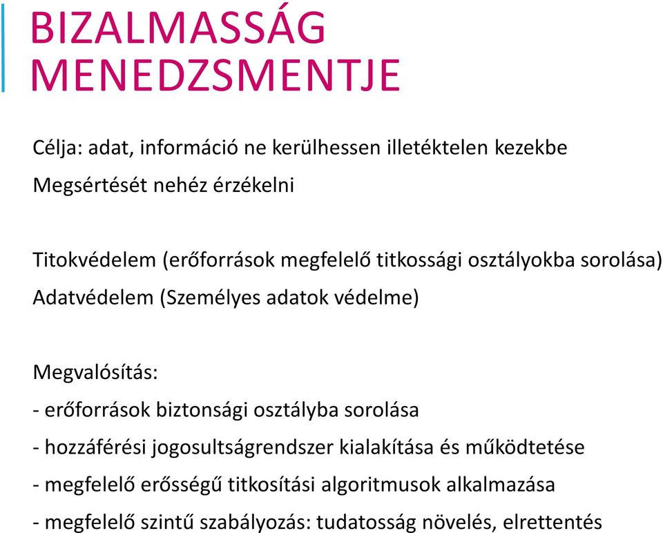 Megvalósítás: - erőforrások biztonsági osztályba sorolása - hozzáférési jogosultságrendszer kialakítása és