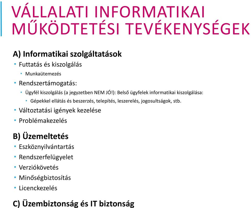 ): Belső ügyfelek informatikai kiszolgálása: Gépekkel ellátás és beszerzés, telepítés, leszerelés, jogosultságok, stb.