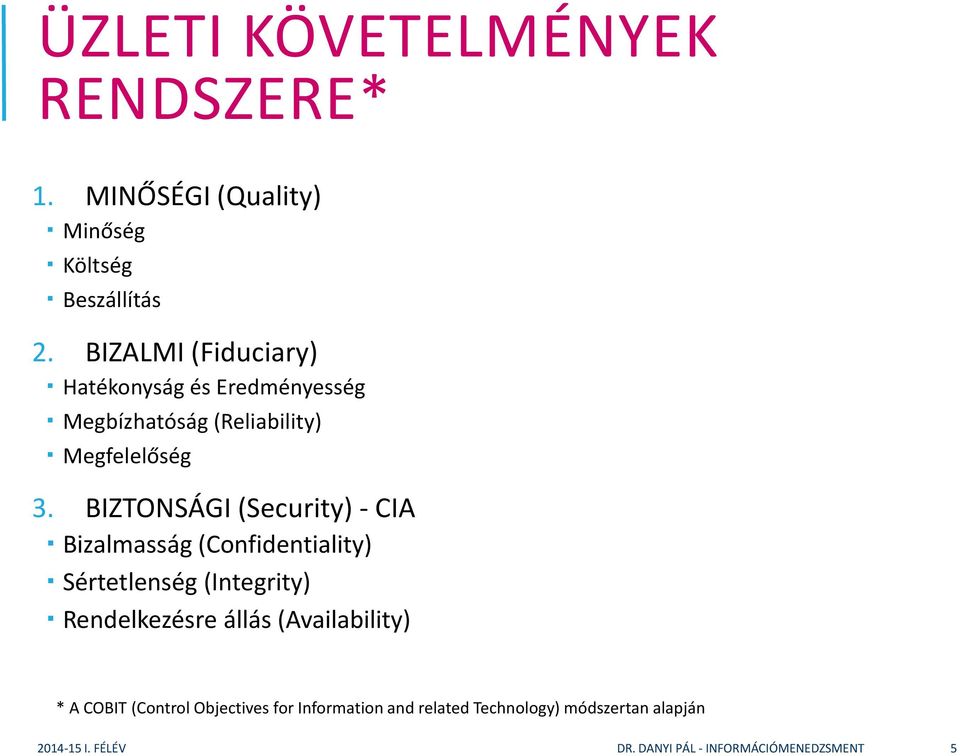 BIZTONSÁGI (Security) - CIA Bizalmasság (Confidentiality) Sértetlenség (Integrity) Rendelkezésre állás