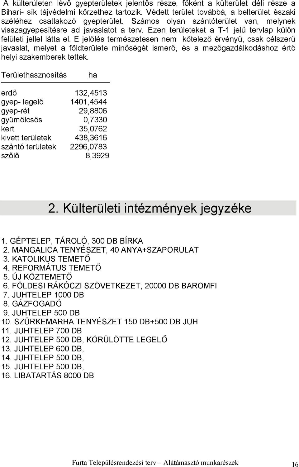 Ezen területeket a T-1 jelű tervlap külön felületi jellel látta el.
