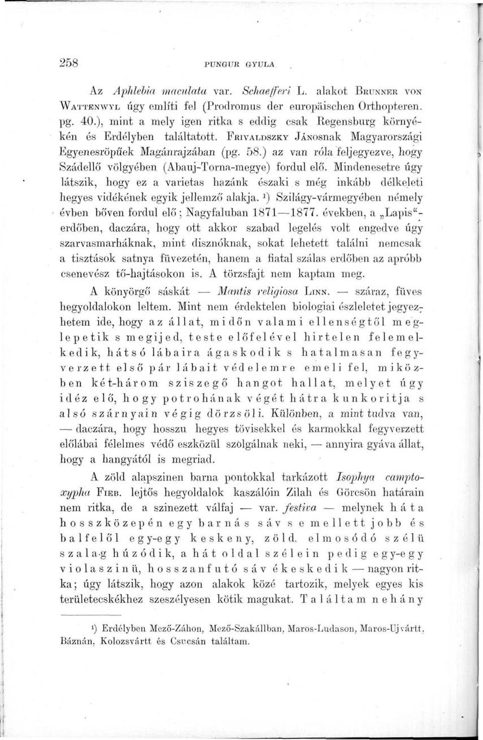 ) az van róla feljegyezve, hogy Szádellő völgyében (Abauj-Torna-megye) fordul elő. Mindenesetre úgy látszik, hogy ez a varietas hazánk északi.