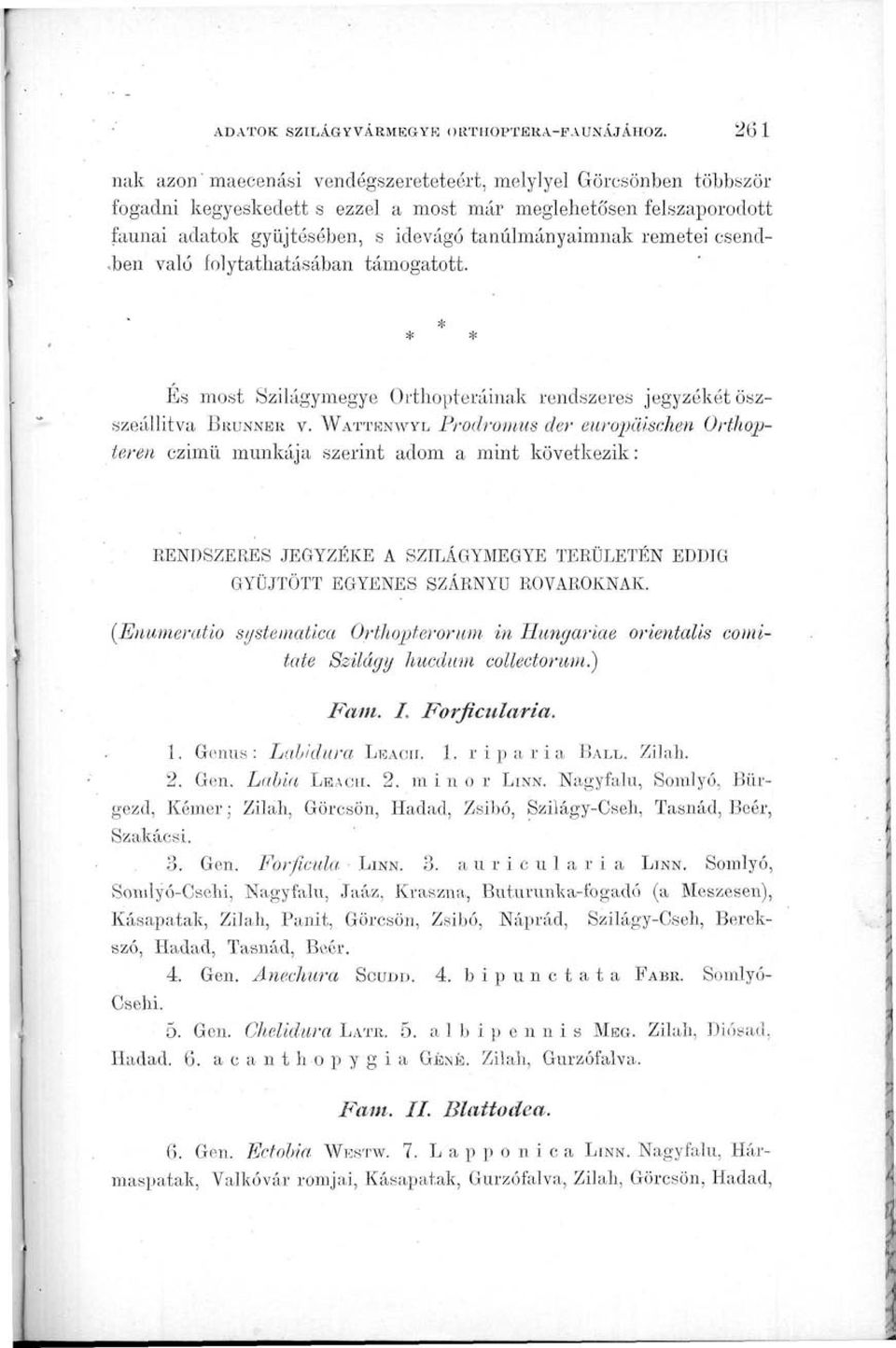 remetei csend-.ben való folytathatásában támogatott. * * * És most Szilágymegye Orthopteráinak rendszeres jegyzékét öszszeállitva BRUNNER V.