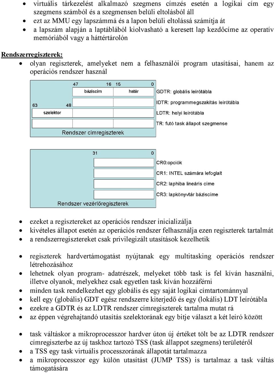 hanem az operációs rendszer használ ezeket a regisztereket az operációs rendszer inicializálja kivételes állapot esetén az operációs rendszer felhasználja ezen regiszterek tartalmát a