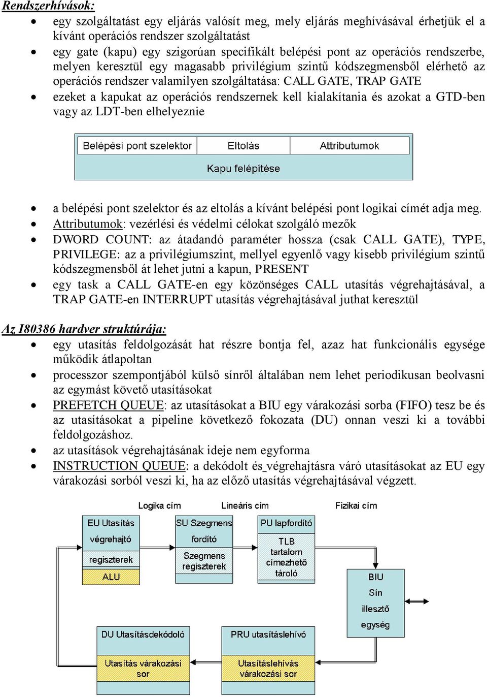 rendszernek kell kialakítania és azokat a GTD-ben vagy az LDT-ben elhelyeznie a belépési pont szelektor és az eltolás a kívánt belépési pont logikai címét adja meg.