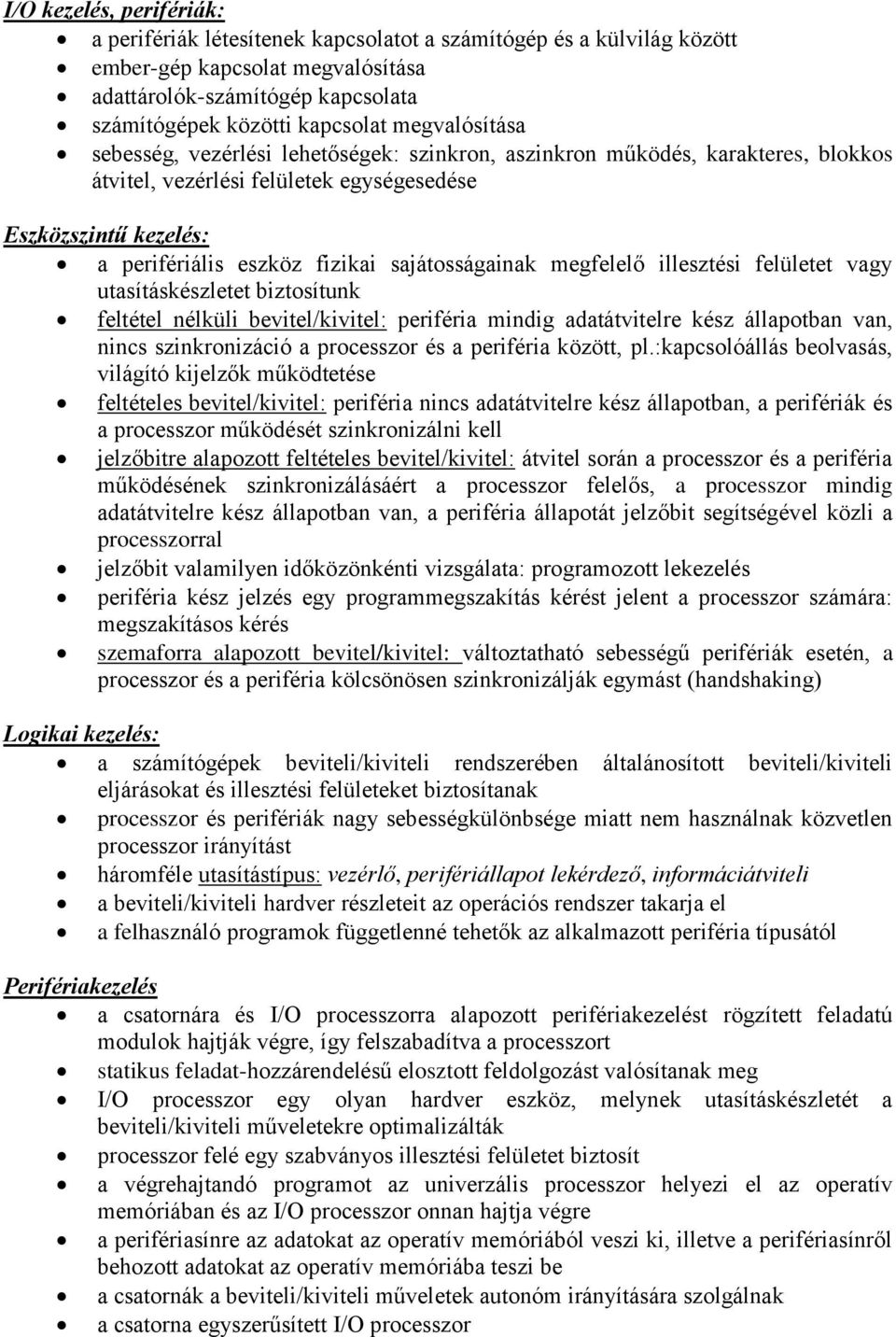 sajátosságainak megfelelő illesztési felületet vagy utasításkészletet biztosítunk feltétel nélküli bevitel/kivitel: periféria mindig adatátvitelre kész állapotban van, nincs szinkronizáció a