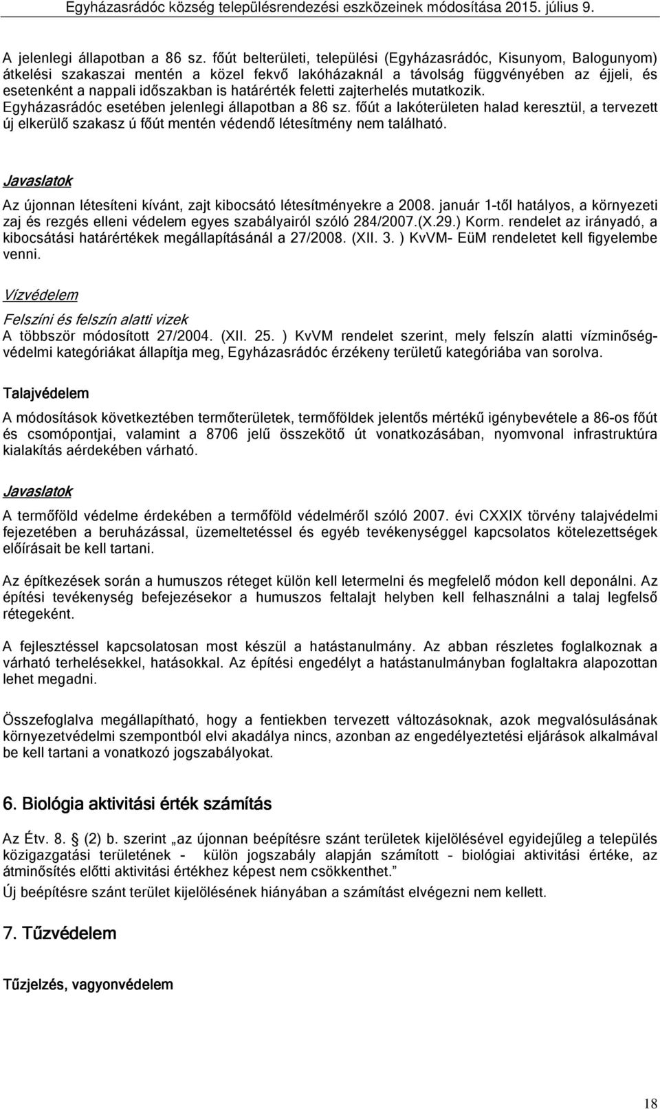 gyházsrádó eseéen jelenlegi állpon sz. fő lóerüleen hld ereszül, erveze új elerülő szsz ú fő menén védendő léesímény nem lálhó. Jvslo Az újonnn léesíeni íván, zj iosáó léesíményere.