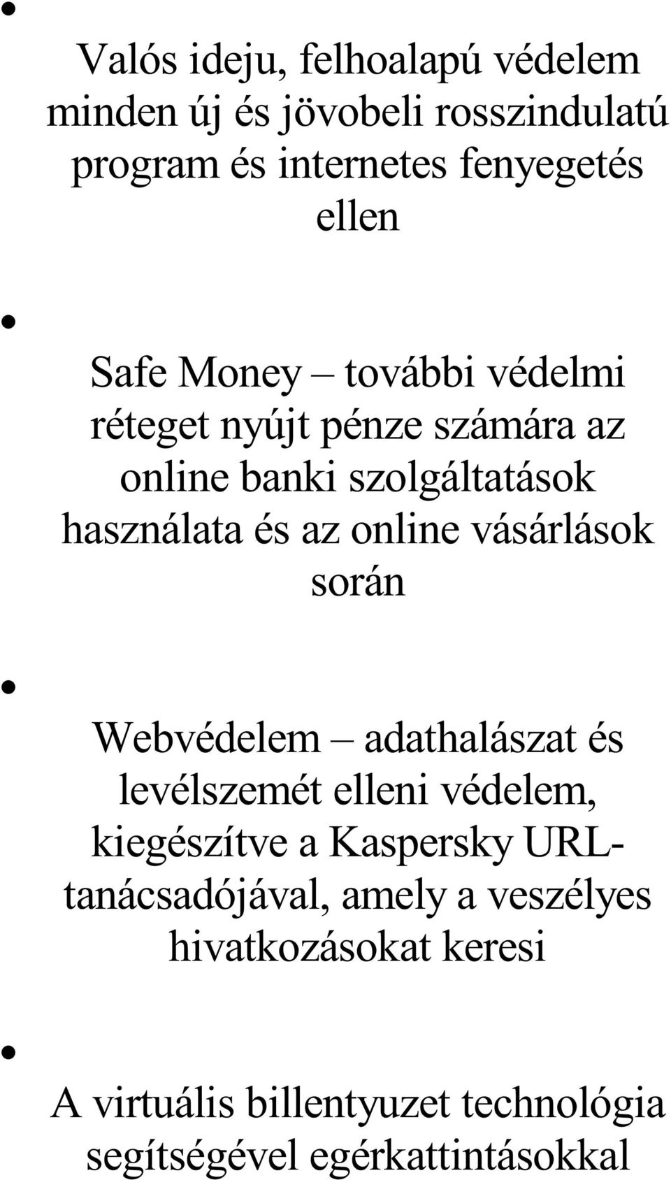 vásárlások során Webvédelem adathalászat és levélszemét elleni védelem, kiegészítve a Kaspersky