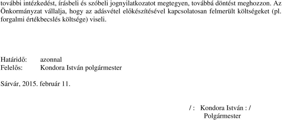 Az Önkormányzat vállalja, hogy az adásvétel előkészítésével kapcsolatosan felmerült