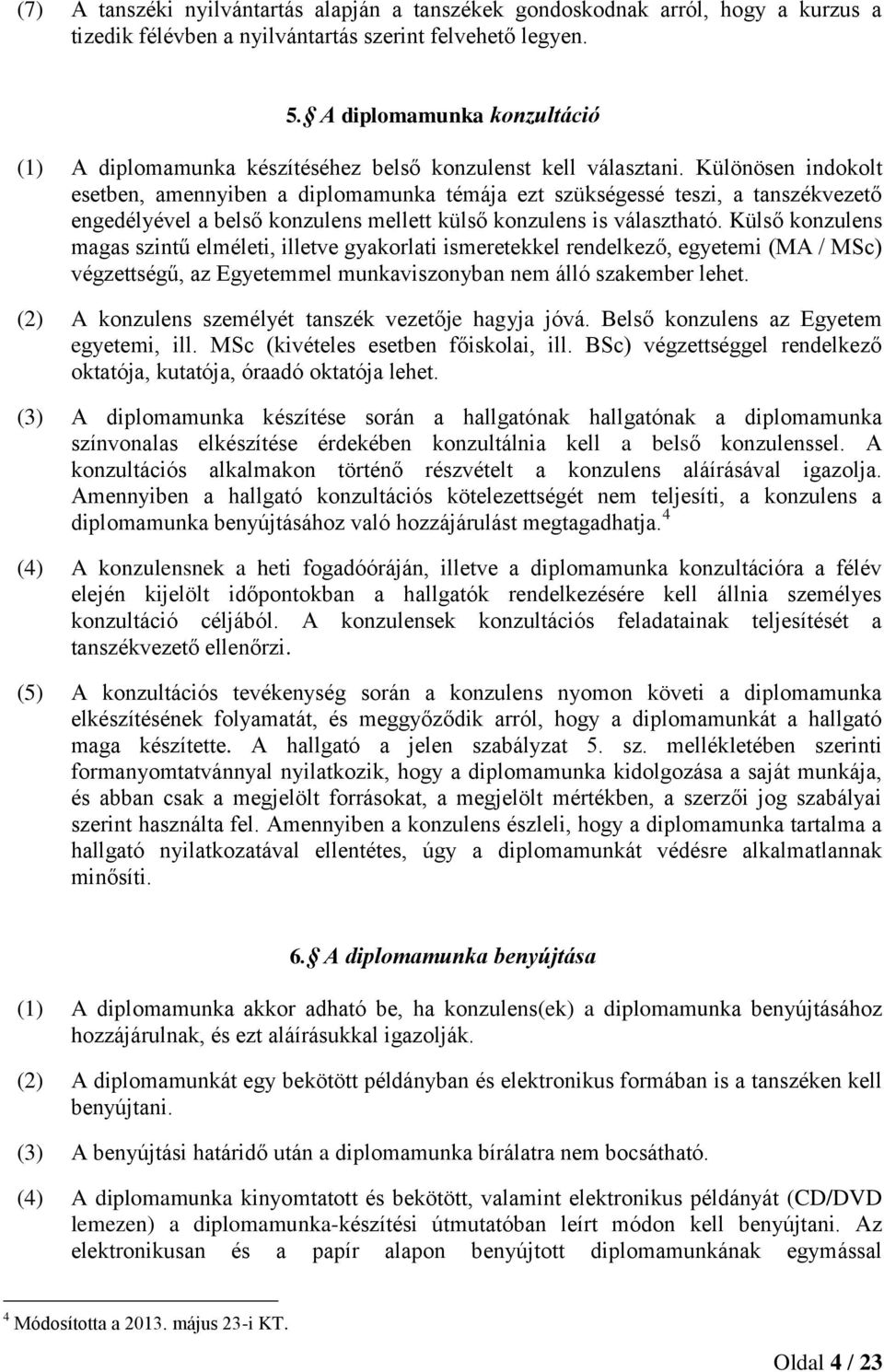 Különösen indokolt esetben, amennyiben a diplomamunka témája ezt szükségessé teszi, a tanszékvezető engedélyével a belső konzulens mellett külső konzulens is választható.