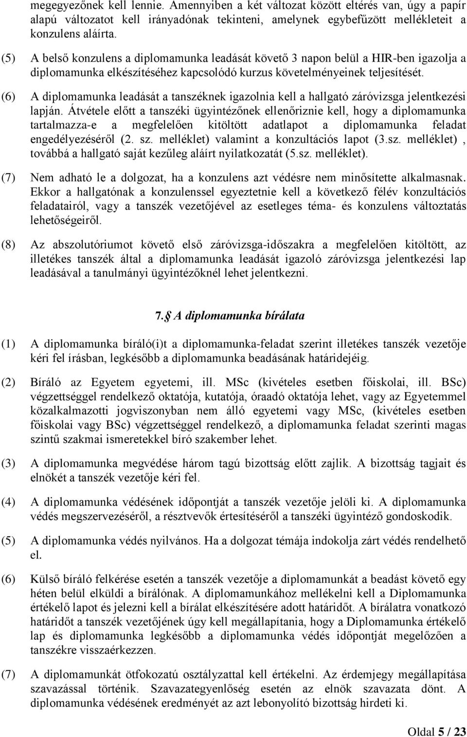 (6) A diplomamunka leadását a tanszéknek igazolnia kell a hallgató záróvizsga jelentkezési lapján.