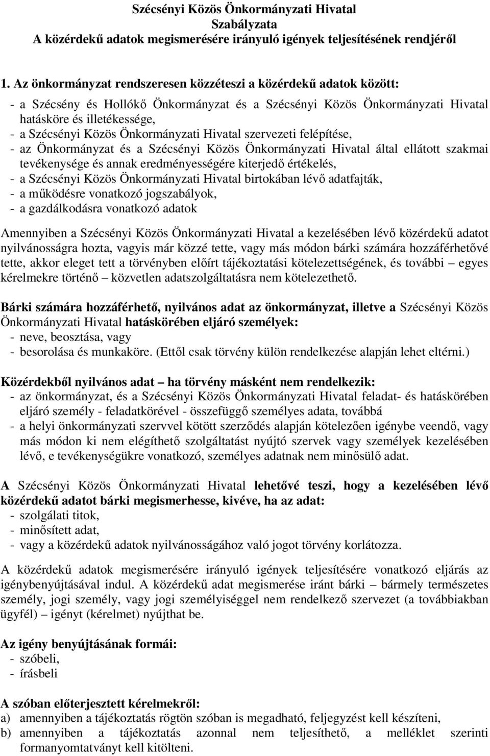 Önkormányzati Hivatal szervezeti felépítése, - az Önkormányzat és a Szécsényi Közös Önkormányzati Hivatal által ellátott szakmai tevékenysége és annak eredményességére kiterjedő értékelés, - a