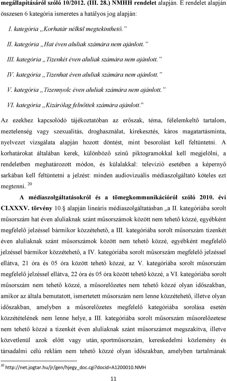 kategória Tizennyolc éven aluliak számára nem ajánlott. VI. kategória Kizárólag felnőttek számára ajánlott.