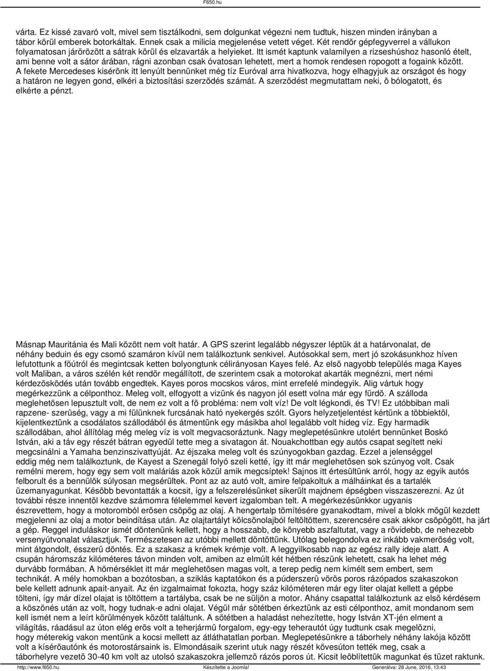 Itt ismét kaptunk valamilyen a rizseshúshoz hasonló ételt, ami benne volt a sátor árában, rágni azonban csak óvatosan lehetett, mert a homok rendesen ropogott a fogaink között.