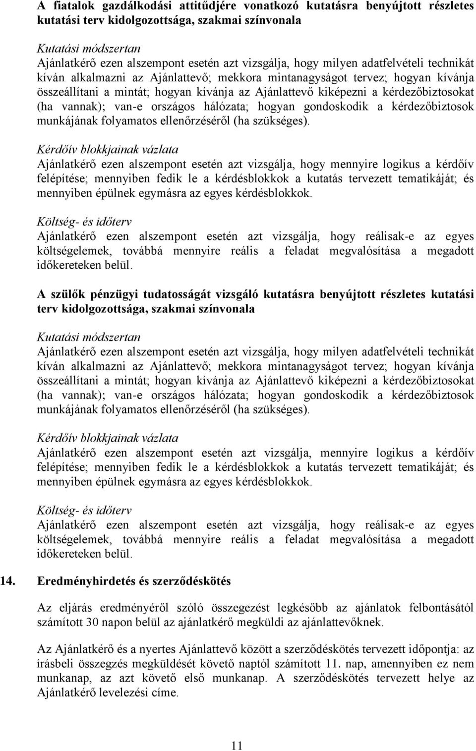 (ha vannak); van-e országos hálózata; hogyan gondoskodik a kérdezőbiztosok munkájának folyamatos ellenőrzéséről (ha szükséges).