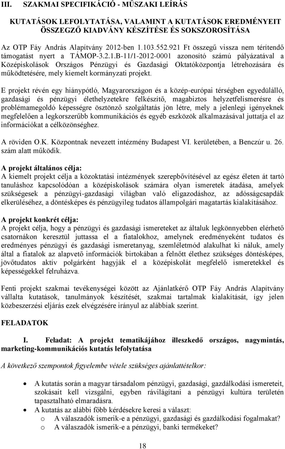 E projekt révén egy hiánypótló, Magyarországon és a közép-európai térségben egyedülálló, gazdasági és pénzügyi élethelyzetekre felkészítő, magabiztos helyzetfelismerésre és problémamegoldó képességre