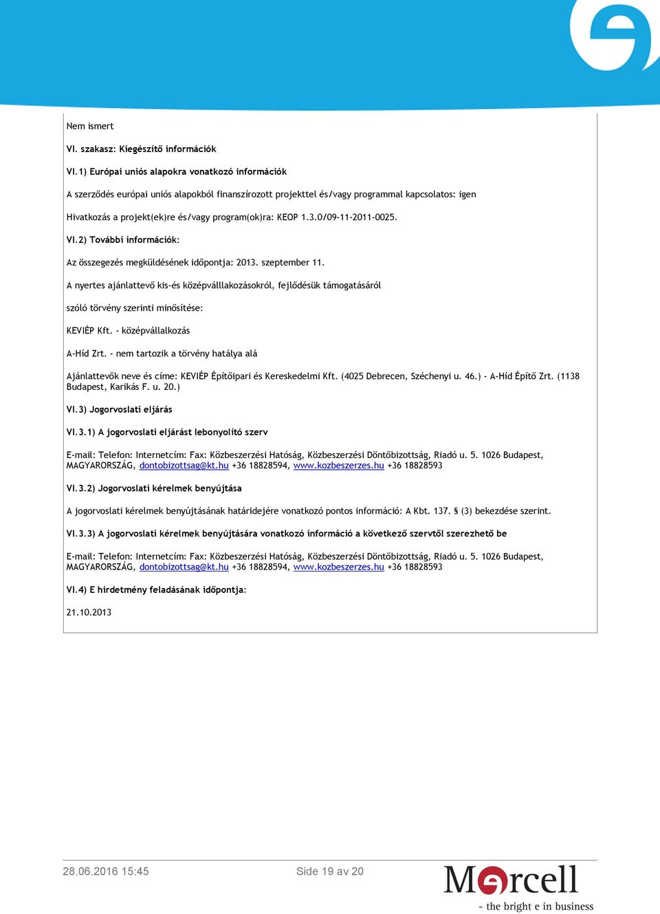 KEOP 1.3.0/09-11-2011-0025. VI.2) További információk: Az összegezés megküldésének időpontja: 2013. szeptember 11.