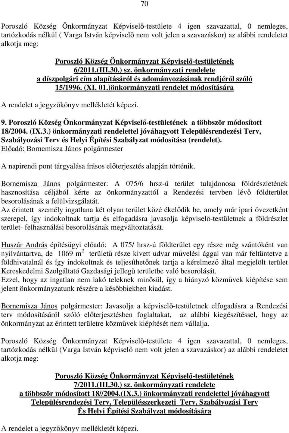 )önkormányzati rendelet módosítására A rendelet a jegyzőkönyv mellékletét képezi. 9. a többször módosított 18/2004. (IX.3.