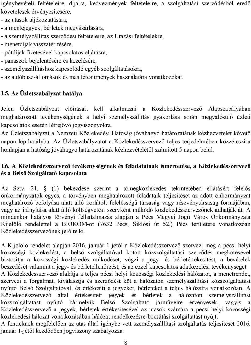 személyszállításhoz kapcsolódó egyéb szolgáltatásokra, - az autóbusz-állomások és más létesítmények használatára vonatkozókat. I.5.