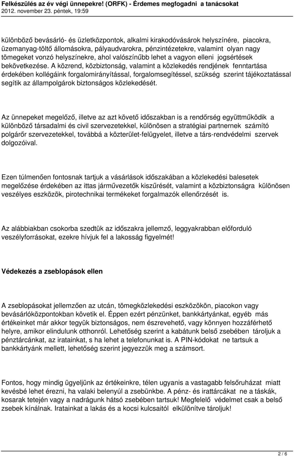 A közrend, közbiztonság, valamint a közlekedés rendjének fenntartása érdekében kollégáink forgalomirányítással, forgalomsegítéssel, szükség szerint tájékoztatással segítik az állampolgárok