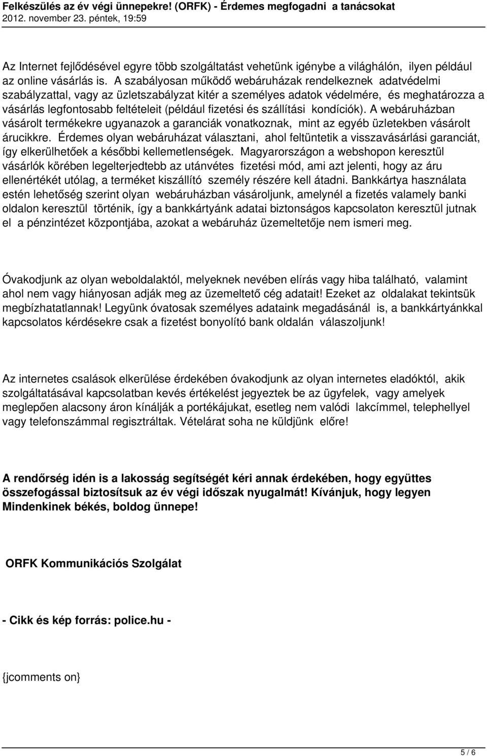 fizetési és szállítási kondíciók). A webáruházban vásárolt termékekre ugyanazok a garanciák vonatkoznak, mint az egyéb üzletekben vásárolt árucikkre.