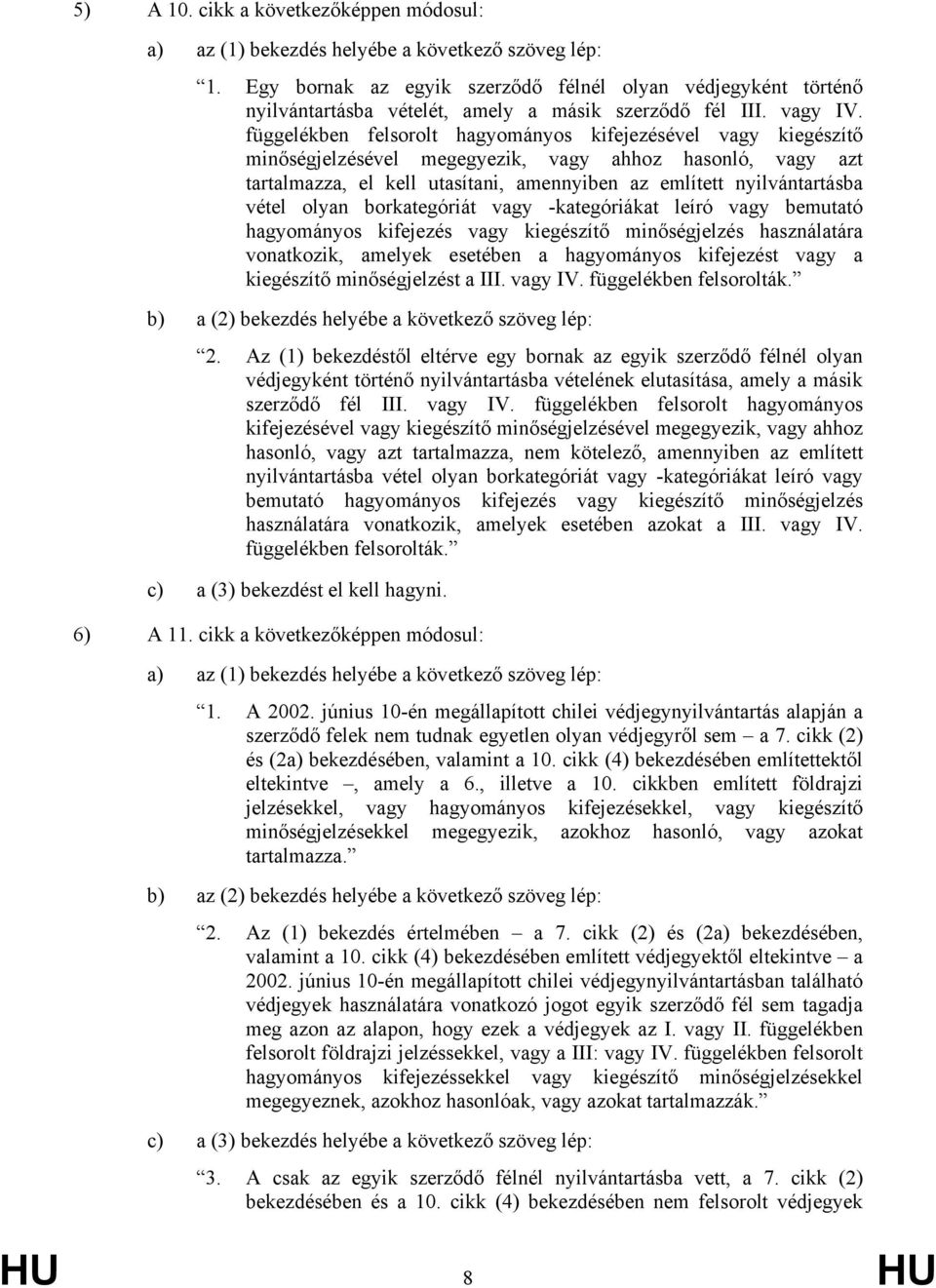 függelékben felsorolt hagyományos kifejezésével vagy kiegészítő minőségjelzésével megegyezik, vagy ahhoz hasonló, vagy azt tartalmazza, el kell utasítani, amennyiben az említett nyilvántartásba vétel