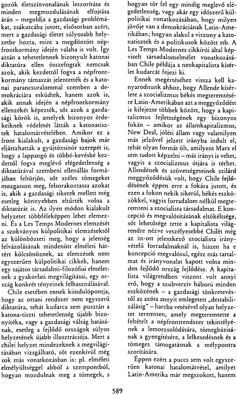 így aztán a tehetetlennek bizonyult katonai diktatúra ellen összefogtak nemcsak azok, akik kezdettől fogva a népfrontkormány támaszát jelentették és a katonai parancsuralommal szemben a demokráciára