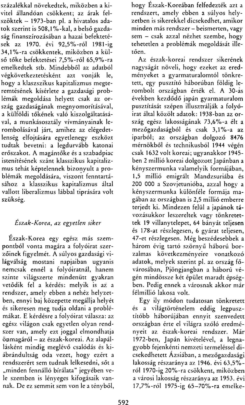 évi 92,5%-ról 1981-ig 34,1 %-ra csökkentek, miközben a külső tőke befektetései 7,5%-ról 65,9%-ra emelkedtek stb.