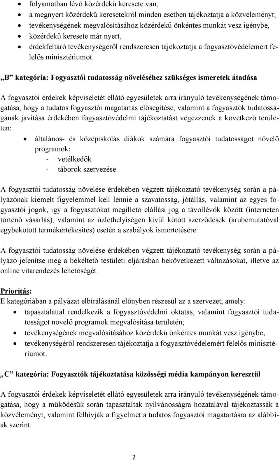 B kategória: Fogyasztói tudatosság növeléséhez szükséges ismeretek átadása A fogyasztói érdekek képviseletét ellátó egyesületek arra irányuló tevékenységének támogatása, hogy a tudatos fogyasztói