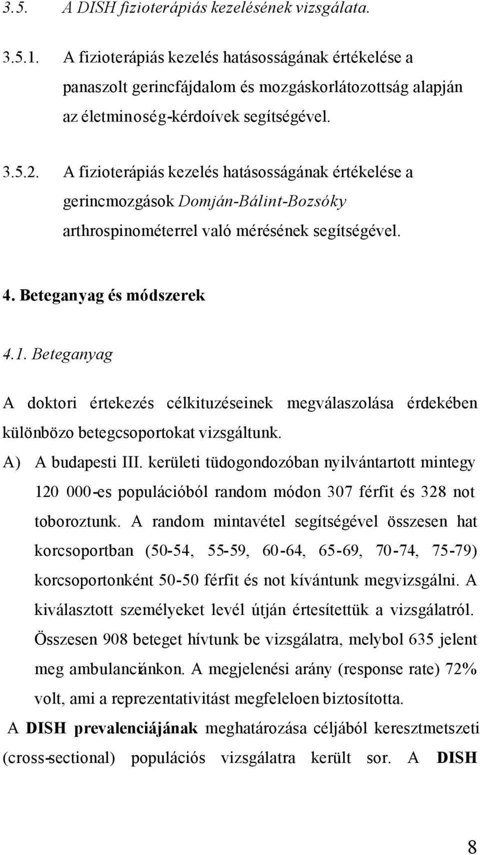 A fizioterápiás kezelés hatásosságának értékelése a gerincmozgások Domján-Bálint-Bozsóky arthrospinométerrel való mérésének segítségével. 4. Beteganyag és módszerek 4.1.