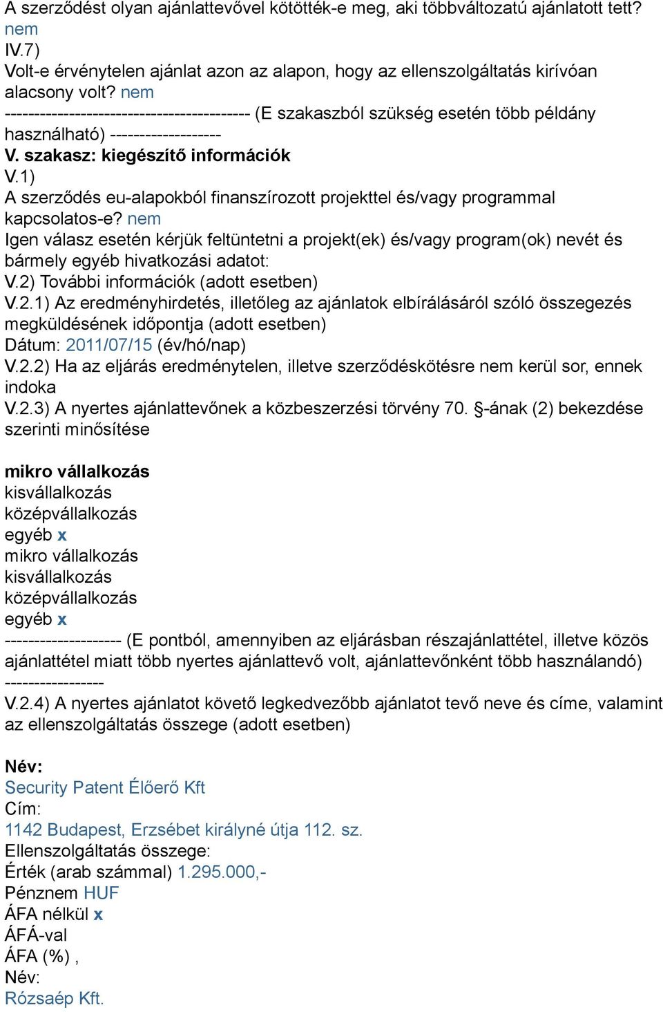 1) A szerződés eu-alapokból finanszírozott projekttel és/vagy programmal kapcsolatos-e?