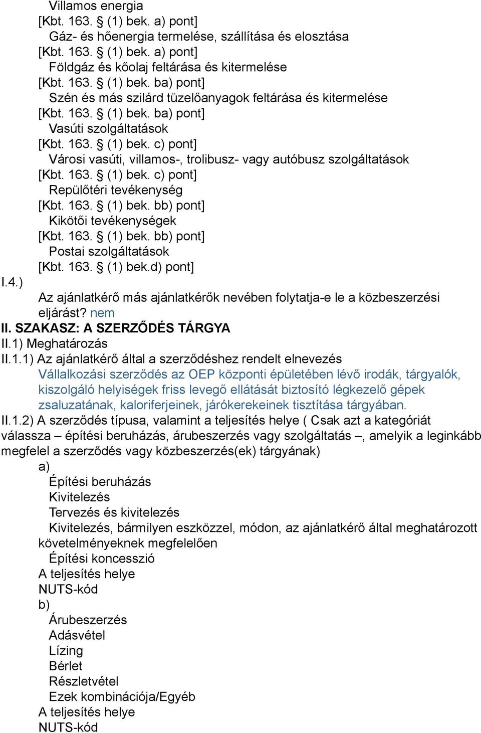 163. (1) bek. bb) pont] Kikötői tevékenységek [Kbt. 163. (1) bek. bb) pont] Postai szolgáltatások [Kbt. 163. (1) bek.d) pont] I.4.