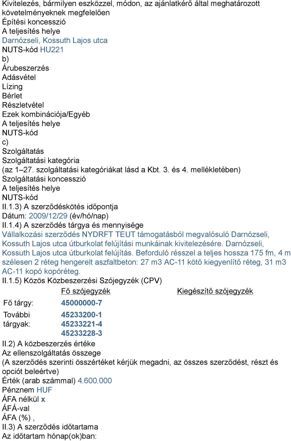 mellékletében) Szolgáltatási koncesszió A teljesítés helye NUTS-kód II.1.