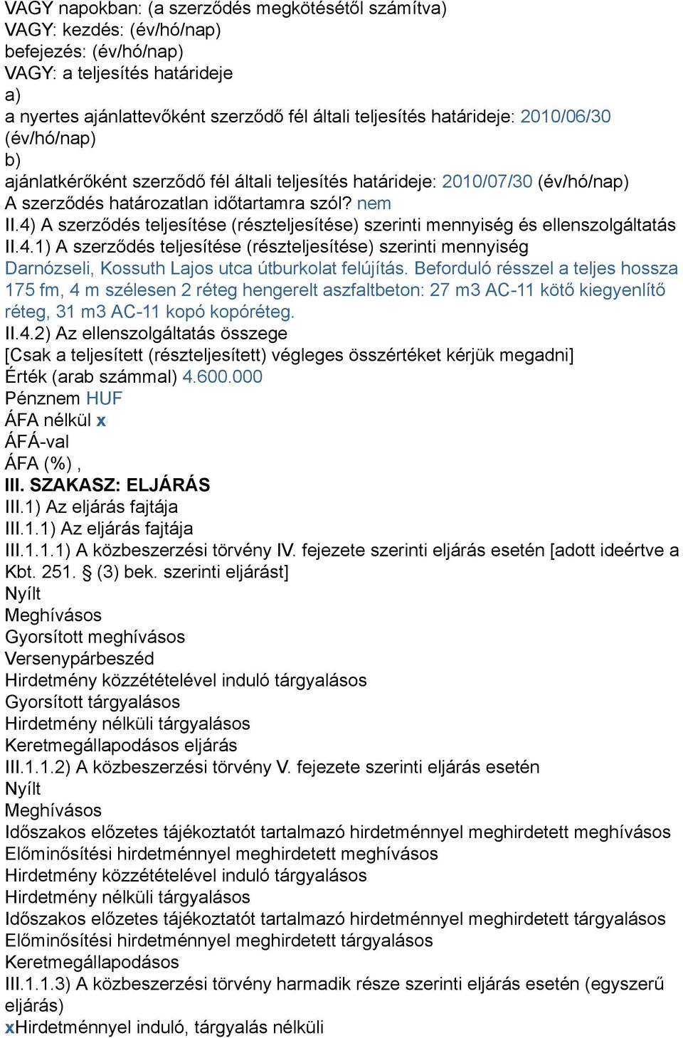 4) A szerződés teljesítése (részteljesítése) szerinti mennyiség és ellenszolgáltatás II.4.1) A szerződés teljesítése (részteljesítése) szerinti mennyiség Darnózseli, Kossuth Lajos utca útburkolat felújítás.