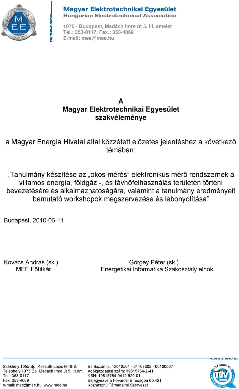 készítése az okos mérés elektronikus mérő rendszernek a villamos energia, földgáz -, és távhőfelhasználás területén történi bevezetésére és