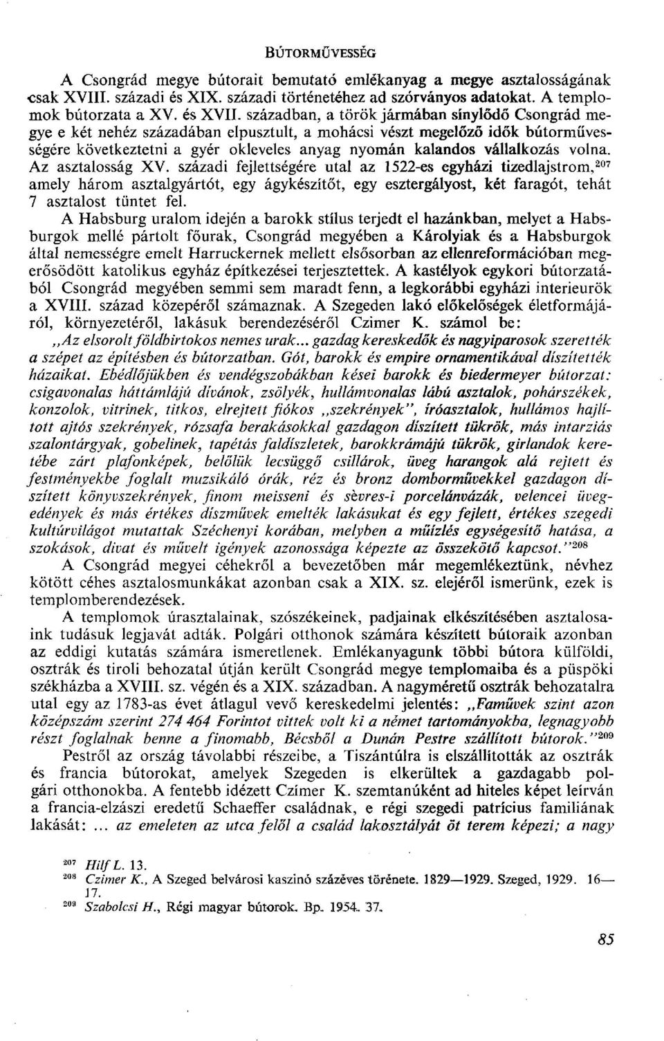 volna. Az asztalosság XV. századi fejlettségére utal az 1522-es egyházi tizedlajstrom, 207 amely három asztalgyártót, egy ágykészítőt, egy esztergályost, két faragót, tehát 7 asztalost tüntet fel.