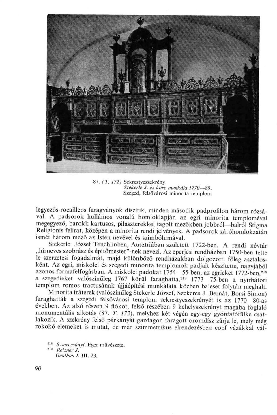 jelvények. A padsorok záróhomlokzatán ismét három mező az Isten nevével és szimbólumával. Stekerle József Tenchlinben, Ausztriában született 1722-ben.