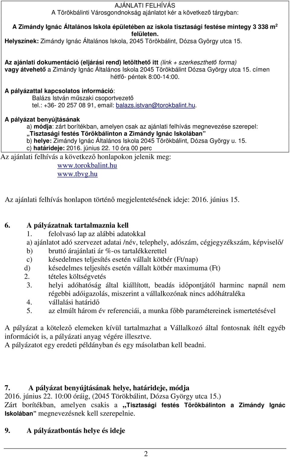 Az ajánlati dokumentáció (eljárási rend) letölthető itt (link + szerkeszthető forma) vagy átvehető a Zimándy Ignác Általános Iskola 2045 Törökbálint Dózsa György utca 15.