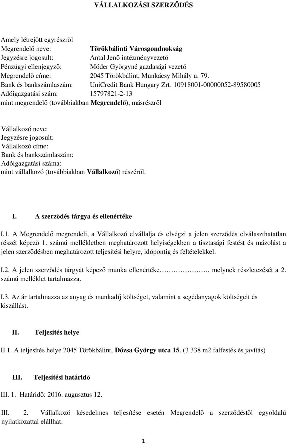 10918001-00000052-89580005 Adóigazgatási szám: 15797821-2-13 mint megrendelő (továbbiakban Megrendelő), másrészről Vállalkozó neve: Jegyzésre jogosult: Vállalkozó címe: Bank és bankszámlaszám: