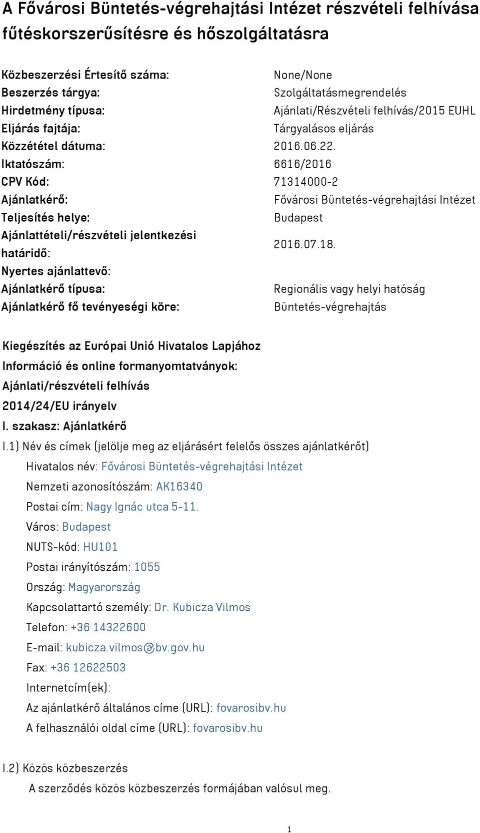 Iktatószám: 6616/2016 CPV Kód: 71314000-2 Ajánlatkérő: Fővárosi Büntetés-végrehajtási Intézet Teljesítés helye: Budapest Ajánlattételi/részvételi jelentkezési határidő: 2016.07.18.