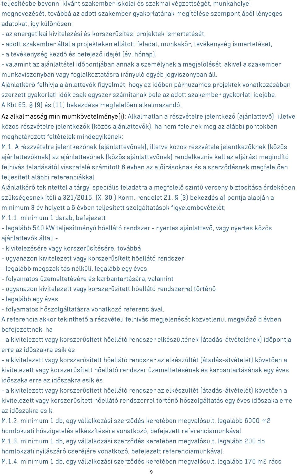 idejét (év, hónap), - valamint az ajánlattétel időpontjában annak a személynek a megjelölését, akivel a szakember munkaviszonyban vagy foglalkoztatásra irányuló egyéb jogviszonyban áll.