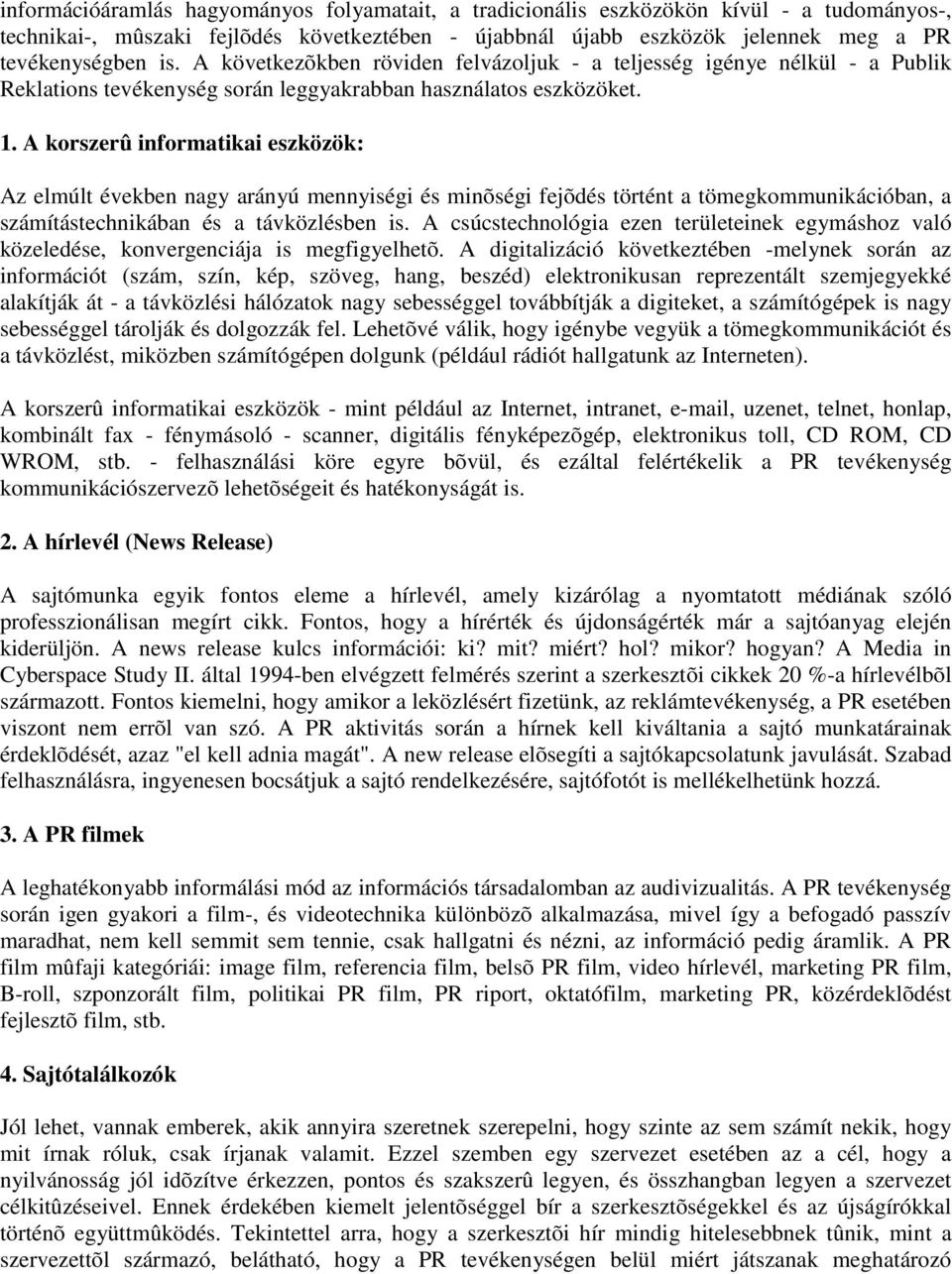 A krszerû infrmatikai eszközök: Az elmúlt években nagy arányú mennyiségi és minõségi fejõdés történt a tömegkmmunikációban, a számítástechnikában és a távközlésben is.