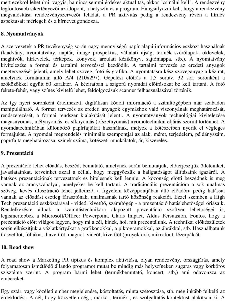 Nymtatványk A szervezetek a PR tevékenység srán nagy mennyiségû papír alapú infrmációs eszközt használnak (kiadvány, nymtatvány, naptár, image prspektus, vállalati újság, termék szórólapk, klevelek,