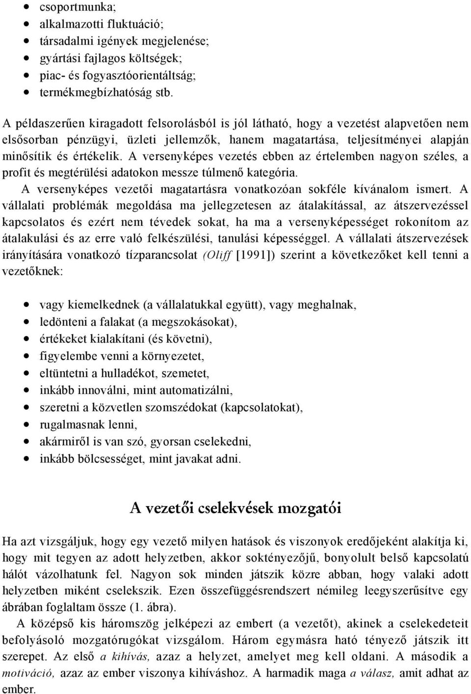 A versenyképes vezetés ebben az értelemben nagyon széles, a profit és megtérülési adatokon messze túlmenő kategória. A versenyképes vezetői magatartásra vonatkozóan sokféle kívánalom ismert.