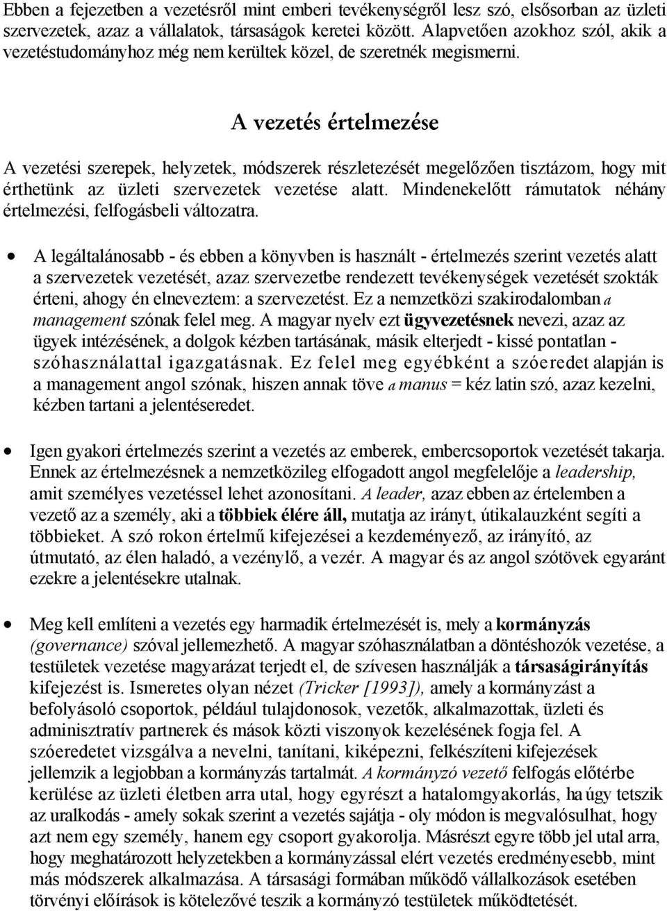 A vezetés értelmezése A vezetési szerepek, helyzetek, módszerek részletezését megelőzően tisztázom, hogy mit érthetünk az üzleti szervezetek vezetése alatt.